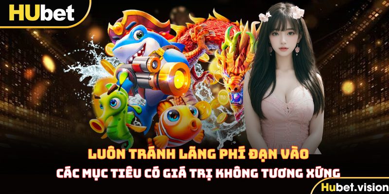 Luôn tránh lãng phí đạn vào các mục tiêu có giá trị không tương xứng