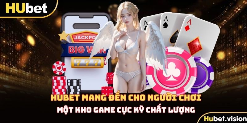 HUBET mang đến cho người chơi một kho game cực chất lượng