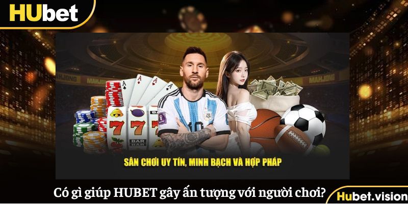 Có gì giúp HUBET gây ấn tượng với người chơi?