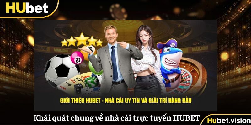 Khái quát chung về nhà cái trực tuyến HUBET