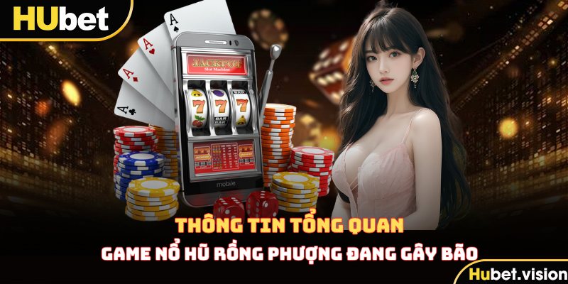 Thông tin tổng quan về game Nổ Hũ Rồng Phượng đang gây bão