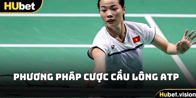 Các phương pháp cược cầu lông ATP an toàn trên HUBET