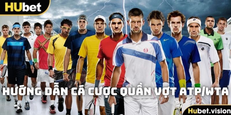 Hướng Dẫn Cá Cược Quần Vợt ATP/WTA Tại HUBET